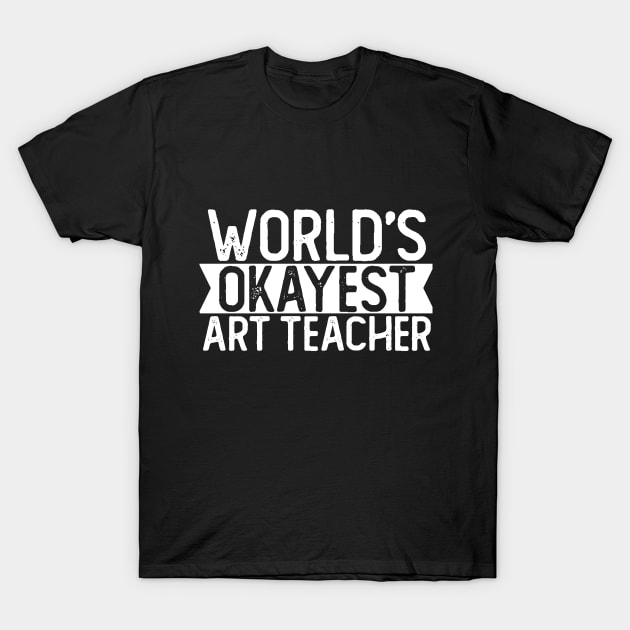 World's Okayest Art Teacher T shirt Art Teacher Gift T-Shirt by mommyshirts